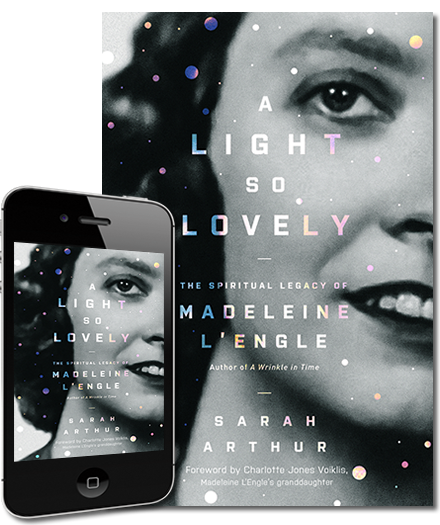 A Light So Lovely: The Spiritual Legacy of Madeleine L'Engle, Author of a Wrinkle in Time